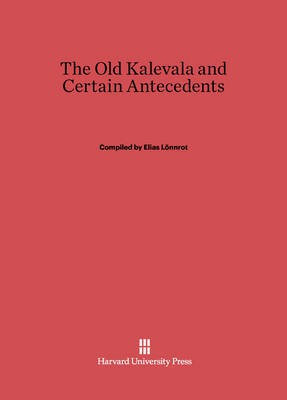 The Old Kalevala and Certain Antecedents(English, Electronic book text, unknown)
