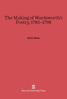 The Making of Wordsworth's Poetry, 1785-1798(English, Electronic book text, Sheats Paul D.)