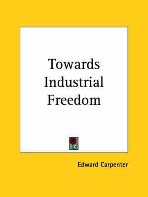 Towards Industrial Freedom (1917)(English, Paperback, Carpenter Edward)