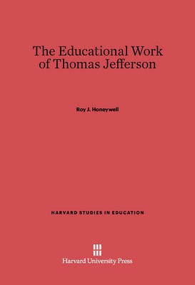 The Educational Work of Thomas Jefferson(English, Electronic book text, Honeywell Roy J.)