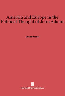 America and Europe in the Political Thought of John Adams(English, Electronic book text, Handler Edward)