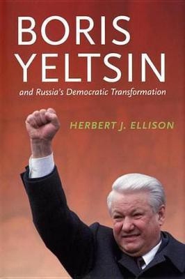 Boris Yeltsin and Russia�s Democratic Transformation(English, Electronic book text, Ellison Herbert J)