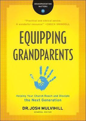 Equipping Grandparents - Helping Your Church Reach and Disciple the Next Generation(English, Paperback, Mulvihill Dr. Josh)