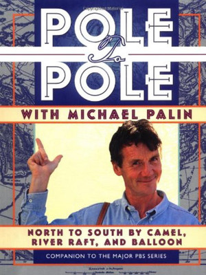 Pole to Pole With Michael Palin: North to South by Camel, River Raft, and Balloon (Companion to the Pbs Series)(English, Paperback, Michael Palin,Basil Pao)