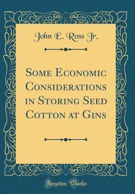Some Economic Considerations in Storing Seed Cotton at Gins (Classic Reprint)(English, Hardcover, Jr. John E. Ross)