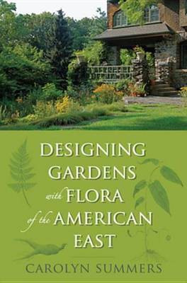 Designing Gardens with Flora of the American East(English, Electronic book text, Summers Carolyn)