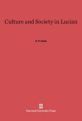 Culture and Society in Lucian(English, Electronic book text, Jones C. P.)