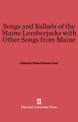 Songs and Ballads of the Maine Lumberjacks with Other Songs from Maine(English, Electronic book text, unknown)