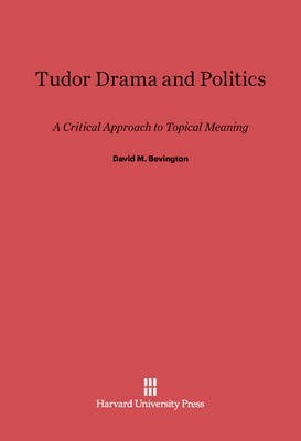 Tudor Drama and Politics(English, Electronic book text, Bevington David M.)