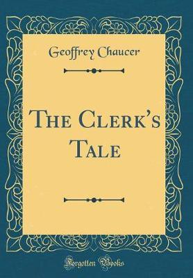 The Clerk's Tale (Classic Reprint)(English, Hardcover, Chaucer Geoffrey)