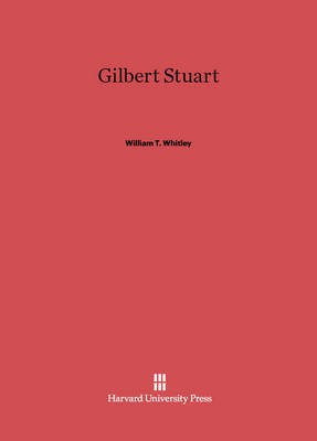 Gilbert Stuart(English, Electronic book text, Whitley William T.)