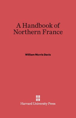 A Handbook of Northern France(English, Electronic book text, Davis William Morris)