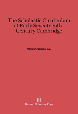 The Scholastic Curriculum at Early Seventeenth-Century Cambridge(English, Electronic book text, Costello, S.J. William T.)