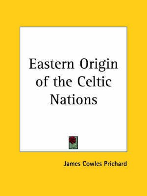 Eastern Origin of the Celtic Nations (1831)(English, Paperback, Prichard James Cowles)