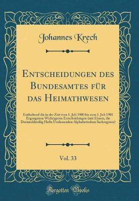 Entscheidungen des Bundesamtes fur das Heimathwesen, Vol. 33: Enthaltend die in der Zeit vom 1. Juli 1900 bis zum 1. Juli 1901 Ergangenen Wichtigeren Entscheidungen (mit Einem, die Dreiunddreissig Hefte Umfassenden Alphabetischen Sachregister)(German, Hardcover, Krech Johannes) Entscheidungen des Bundesamtes fur das Heimathwesen, Vol. 33: Enthaltend die in der Zeit vom 1. Juli 1900 bis zum 1. Juli 1901 Ergangenen Wichtigeren Entscheidungen (mit Einem, die Dreiunddreissig Hefte Umfassenden Alphabetischen Sachregister)(German, Hardcover, Krech Johannes)