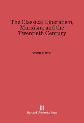 The Classical Liberalism, Marxism, and the Twentieth Century(English, Electronic book text, Taylor Overton H.)
