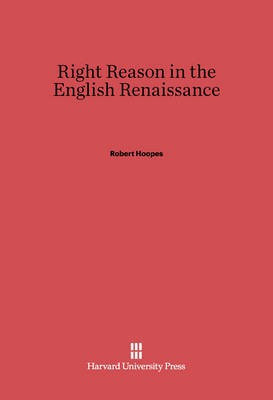 Right Reason in the English Renaissance(English, Electronic book text, Hoopes Robert)