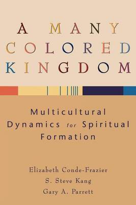 A Many Colored Kingdom - Multicultural Dynamics for Spiritual Formation(English, Paperback, Conde-frazier Elizabeth)