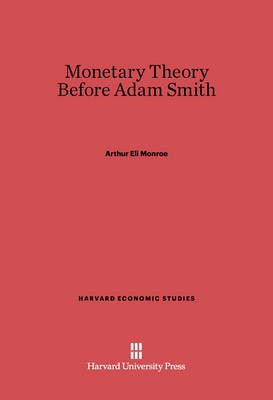 Monetary Theory Before Adam Smith(English, Electronic book text, Monroe Arthur Eli)
