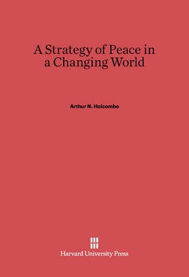 A Strategy of Peace in a Changing World(English, Electronic book text, Holcombe Arthur N.)