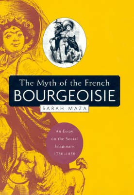 The Myth of the French Bourgeoisie(English, Hardcover, Maza Sarah C.)