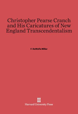 Christopher Pearse Cranch and His Caricatures of New England Transcendentalism(English, Electronic book text, Miller F. DeWolfe)
