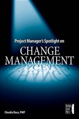 Project Manager's Spotlight on Change Management(English, Electronic book text, Baca Claudia M.)