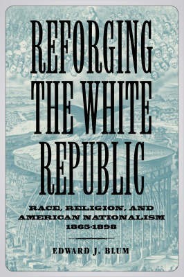 Reforging the White Republic(English, Hardcover, Blum Edward J Associate Professor)