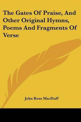 The Gates Of Praise, And Other Original Hymns, Poems And Fragments Of Verse(English, Paperback, Macduff John Ross)