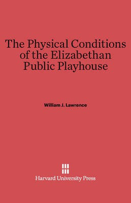 The Physical Conditions of the Elizabethan Public Playhouse(English, Electronic book text, Lawrence William J.)
