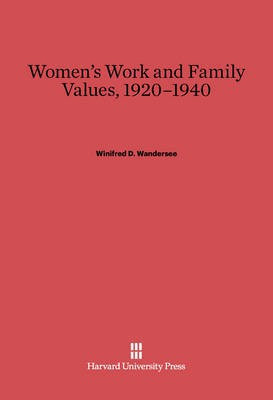 Women's Work and Family Values, 1920-1940(English, Electronic book text, Wandersee Winifred D.)