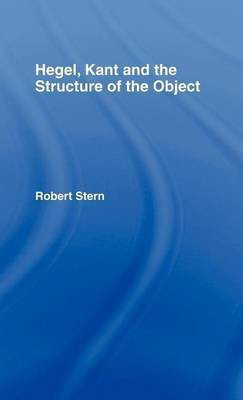 Hegel, Kant and the Structure of the Object(English, Electronic book text, Stern Robert Professor of Philosophy)