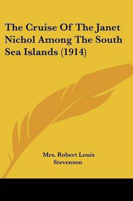 The Cruise Of The Janet Nichol Among The South Sea Islands (1914)(English, Paperback, Stevenson Robert Louis Mrs)