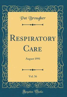 Respiratory Care, Vol. 36: August 1991 (Classic Reprint)(English, Hardcover, Brougher Pat)