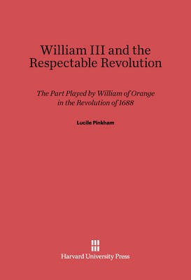William III and the Respectable Revolution(English, Electronic book text, Pinkham Lucile)