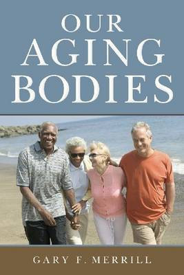 Our Aging Bodies(English, Electronic book text, Merrill Gary F)