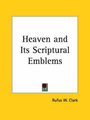 Heaven and Its Scriptural Emblems (1854)(English, Paperback, Clark Rufus W.)