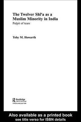 Twelver Shi'a as a Muslim Minority in India(English, Electronic book text, Howarth Toby M)