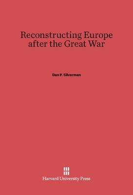 Reconstructing Europe after the Great War(English, Electronic book text, Silverman Dan P.)