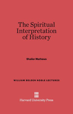 The Spiritual Interpretation of History(English, Electronic book text, Mathews Shailer)