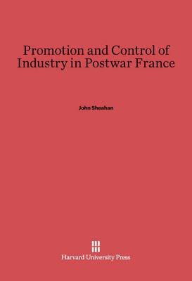 Promotion and Control of Industry in Postwar France(English, Electronic book text, Sheahan John)