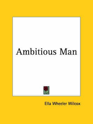 Ambitious Man (1896)(English, Paperback, Wilcox Ella Wheeler)