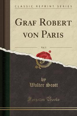 Graf Robert Von Paris, Vol. 3 (Classic Reprint)(German, Paperback, Scott Walter)