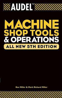 Audel Machine Shop Tools and Operations(English, Electronic book text, Miller Rex)