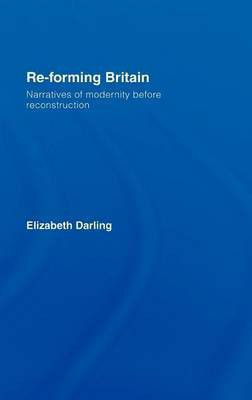 Re-Forming Britain(English, Electronic book text, Darling Elizabeth)