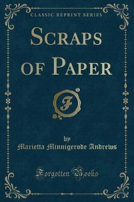Scraps of Paper (Classic Reprint)(English, Paperback, Andrews Marietta Minnigerode)