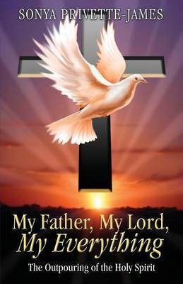 My Father, My Lord, My Everything(English, Paperback, Privette-James Sonya)