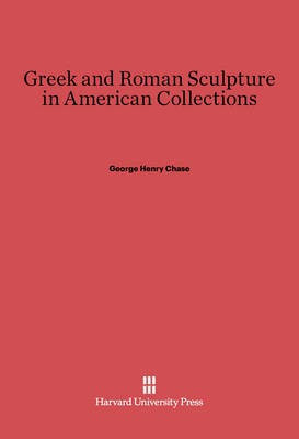 Greek and Roman Sculpture in American Collections(English, Electronic book text, Chase George Henry)