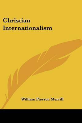 Christian Internationalism(English, Paperback, Merrill William Pierson)