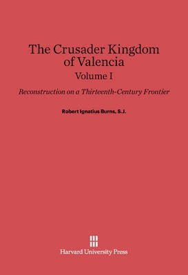 Robert Ignatius Burns, S.J.: The Crusader Kingdom of Valencia. Volume I(English, Electronic book text, unknown)